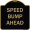 Signmission Designer Series Sign-Speed Bump Ahead, Black & Gold Heavy-Gauge Aluminum, 18" x 18", BG-1818-9889 A-DES-BG-1818-9889 - alternate 1